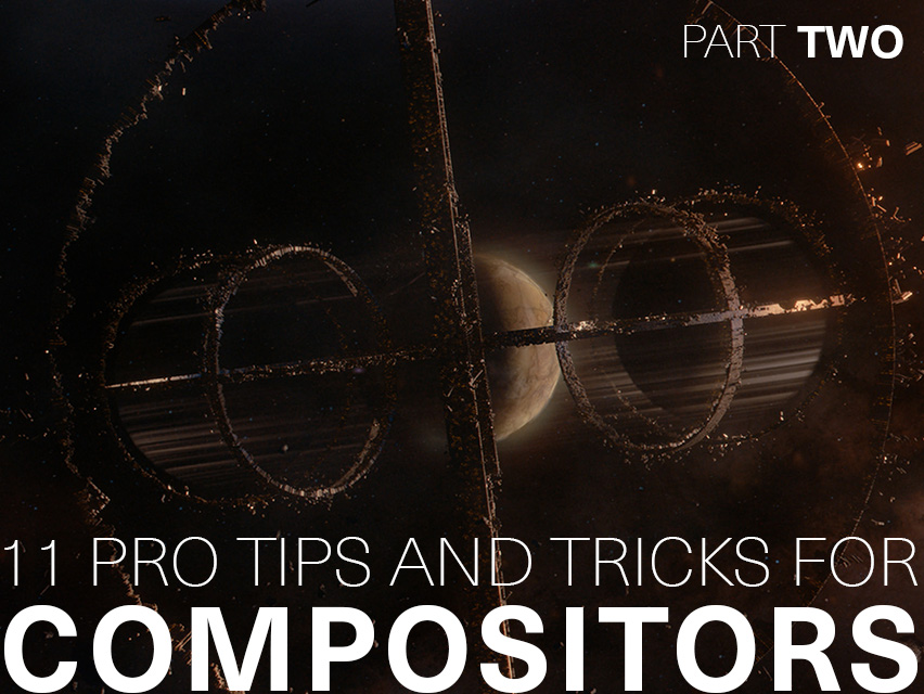 11 Pro Tips and Tricks for Compositors: Part II